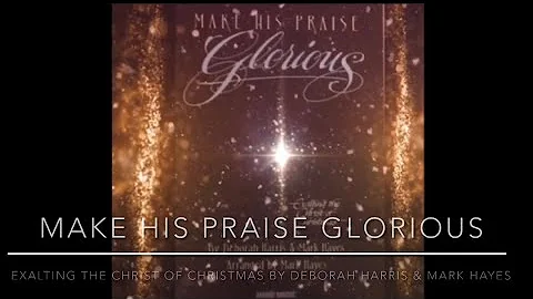 Make His Praise Glorious-Exaltin...  the Christ of...