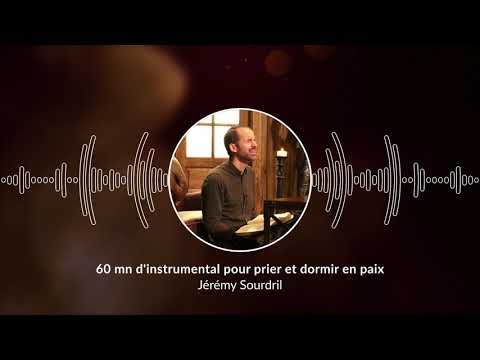 60 mn d'instrumental pour prier et dormir en paix / Pray and Sleep in Peace (Jérémy Sourdril)