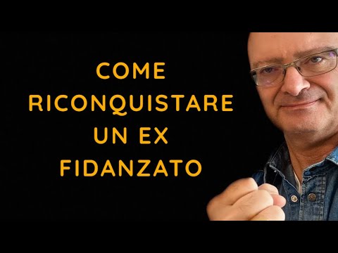 Video: Come Conquistare Un Ex Fidanzato