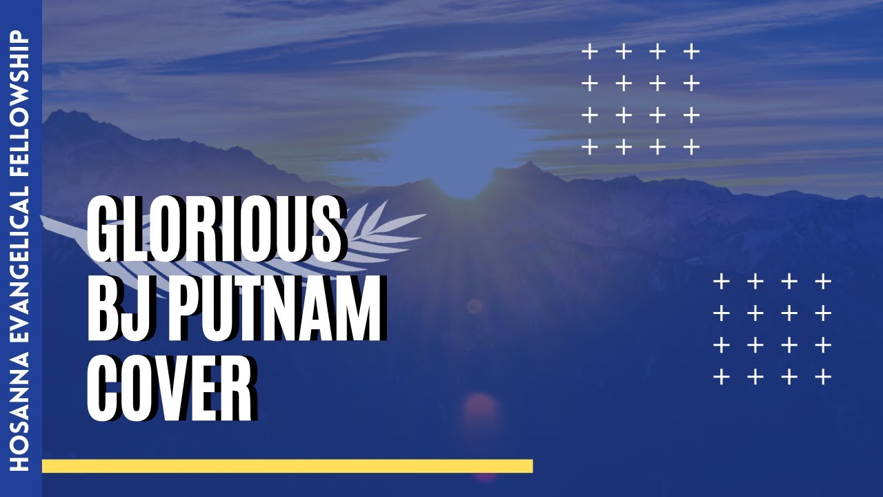 Glorious - BJ Putnam (Cover) | Hosanna Evangelical Fellowship HEF TV ...