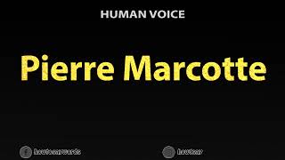 How To Pronounce Pierre Marcotte