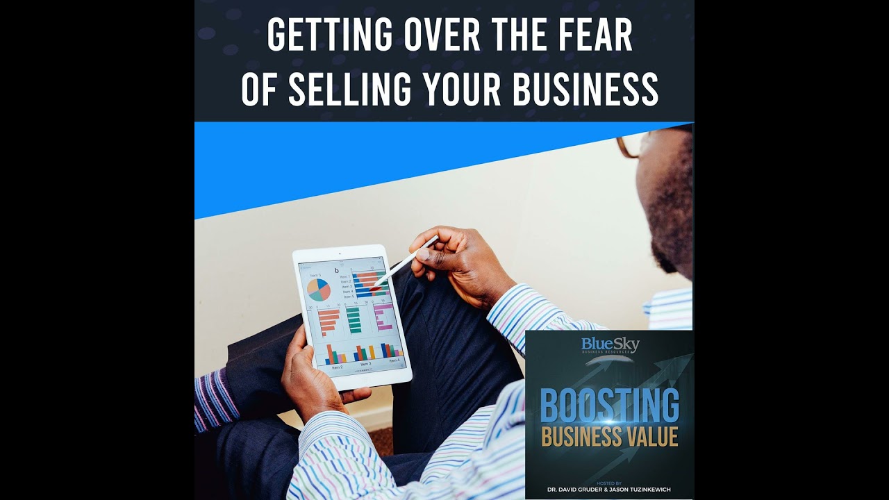 Getting Over The Fear Of Selling Your Business