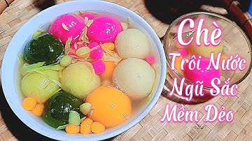 Bí Quyết Nấu Chè Trôi Nước Ngũ Sắc Màu Tự Nhiên Mềm Dẻo Để Lâu Không Bị Cứng