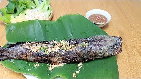 CÁCH LÀM CÁ LÓC NƯỚNG TRUI TẠI NHÀ THƠM NGON NỨT MŨI- CKK