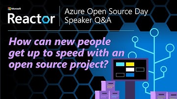 Azure OSS Day Q&A - How can new people get up to speed with an open source project?