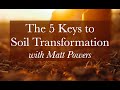 The 5 keys to soil transformation with matt powers