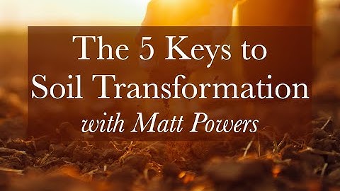 The 5 Keys to Soil Transformation with Matt Powers
