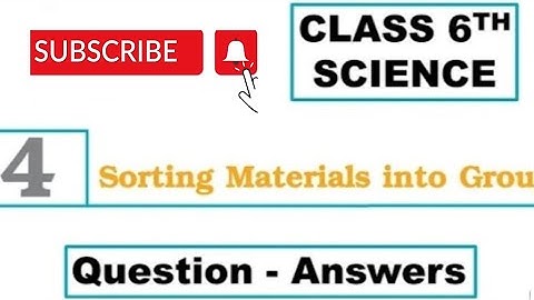 class 6 science chapter 4 | sorting materials into groups - NCERT Solutions