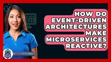 How Do Event-driven Architectures Make Microservices Reactive? - Next LVL Programming