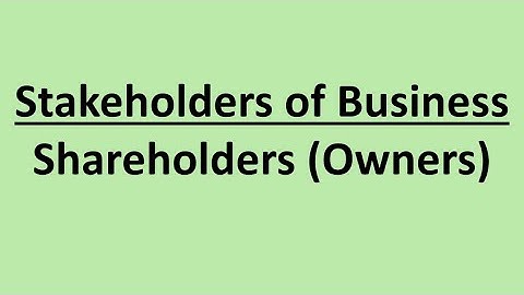 Stakeholders of Business: #1 Shareholders Owners