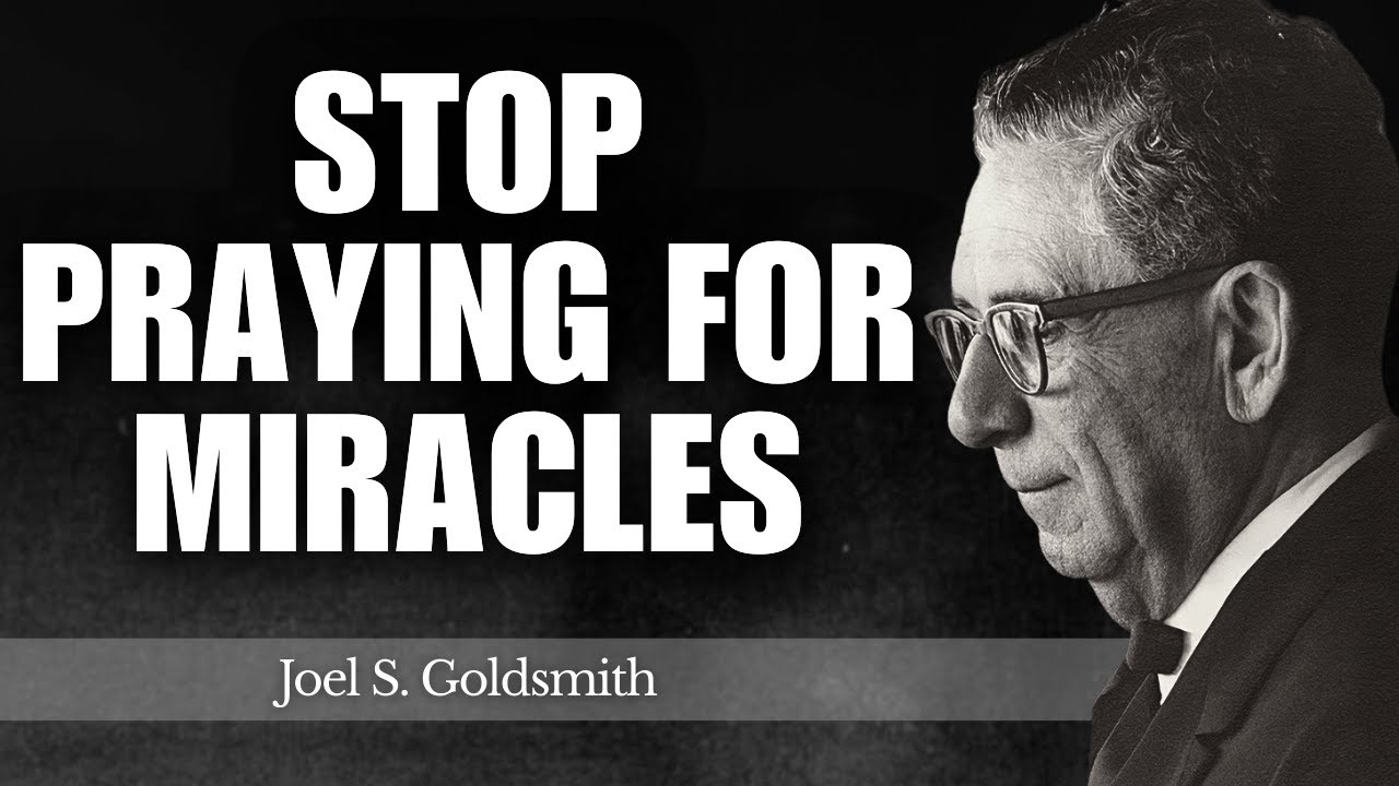 STOP Praying FOR Miracles — This Is How You RECEIVE Them Instantly | Joel Goldsmith