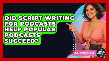 Did Script Writing for Podcasts Help Popular Podcasts Succeed? | Modern Podcaster Hub News