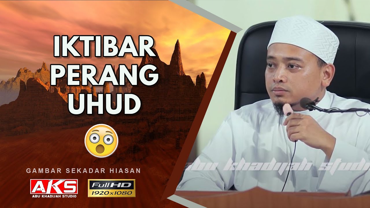 37 | Iktibar Perang Uhud | Ustaz Wadi Annuar