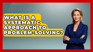 What Is A Systematic Approach To Problem-solving? - The Personal Growth Path