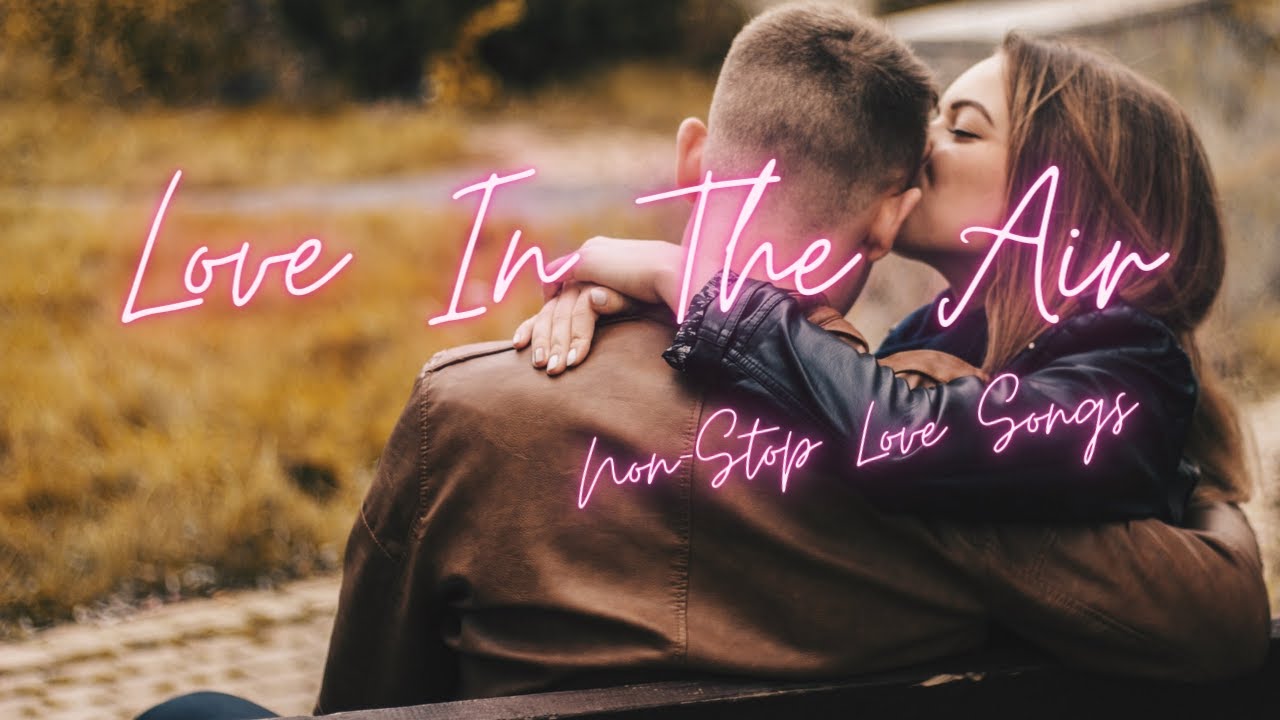 mind-relaxing-songs-i-love-songs-i-refreshing-songs-non-stop-i-romantic