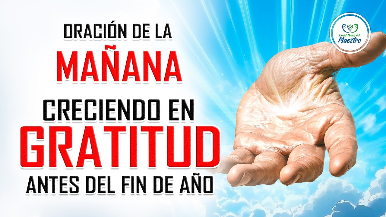 Oración de la MAÑANA para poner tu DÍA en las MANOS DE DIOS - GRATITUD ...