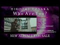 HIROOMI TOSAKA /NEW ALBUM「Who Are You?」Digest Movie