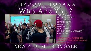 HIROOMI TOSAKA /NEW ALBUM「Who Are You?」Digest Movie