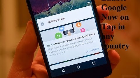 Enable Google Now&Now on Tap in any country Marshmallow,lollipop,kitkat or older (Root)