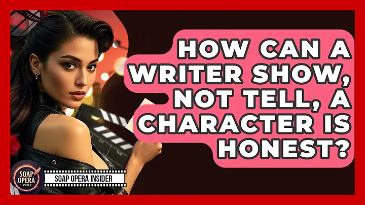 How Can A Writer Show, Not Tell, A Character Is Honest? - Soap Opera Insider