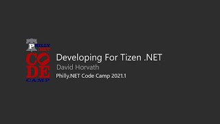 Developing for Tizen  .NET - David Horvath @ Philly.NET Code Camp 2021