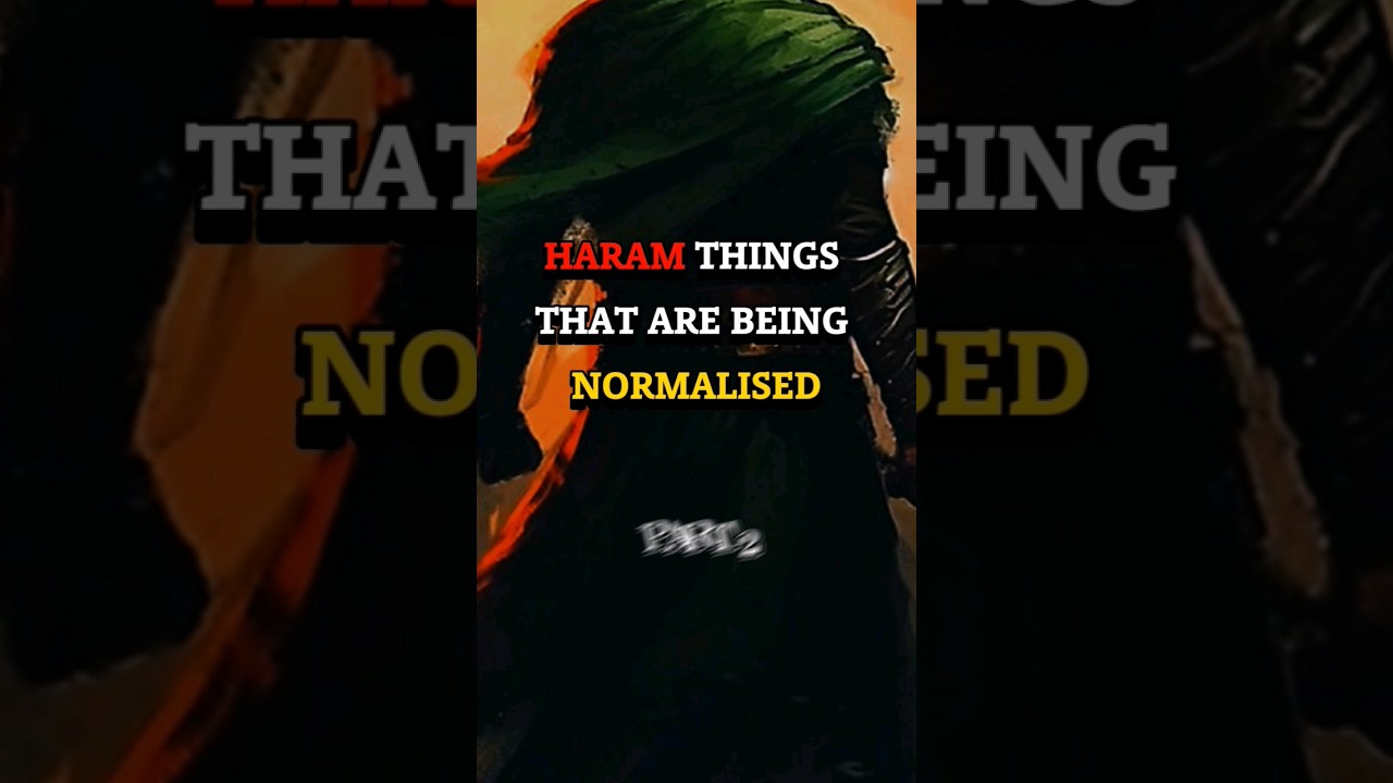 Haram Things that are Being Normalised‼️💔 pt 2