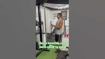 Rosca invertida com barra curva na polia - prof. Matheus Gomes