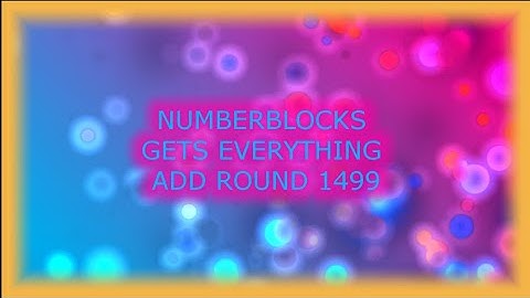 Numberblocks Gets Everything Add Round 1499 (1 Last Round left)