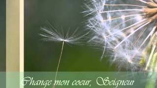 Video thumbnail of "Change mon coeur, Seigneur - Chant chrétien"