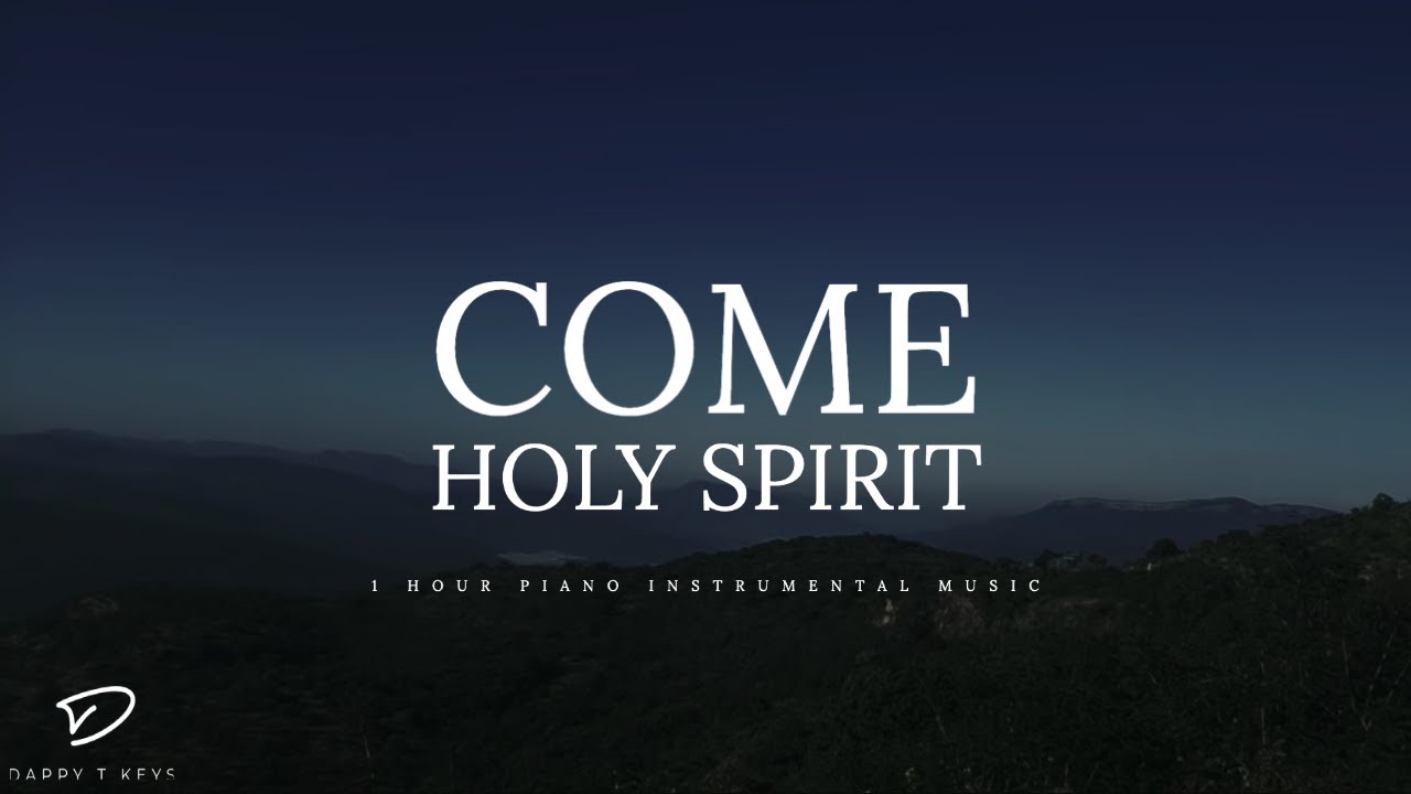 Come Holy Spirit: 1 Hour Piano Instrumental Music | Prayer Music - YouTube