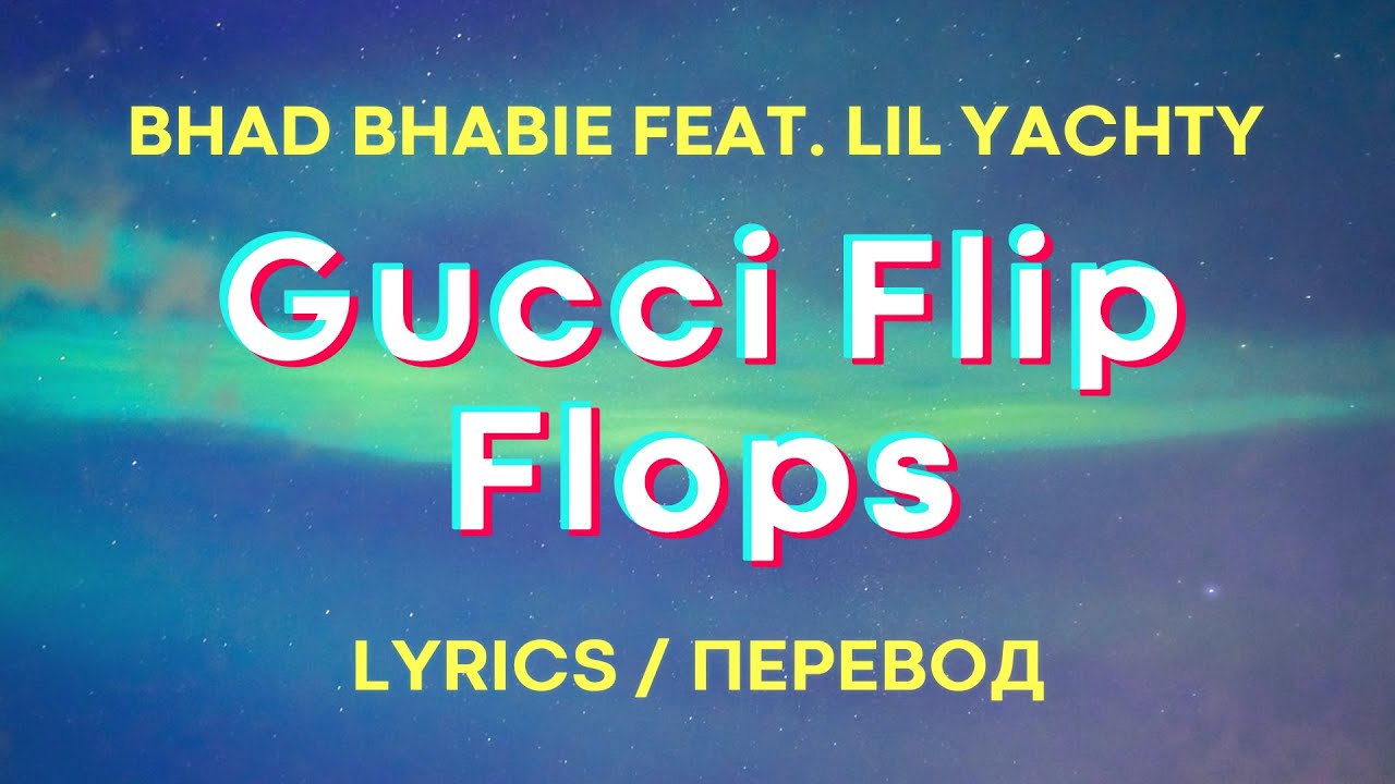 Squeak Erfaren person Manifest BHAD BHABIE - "Gucci Flip Flops" (Lyrics) (Перевод) feat. Lil Yachty -  Lyrics new. - #1 Xem lời bài hát