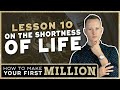 How To Make Your First Million | Lesson 10: On The Shortness Of Life