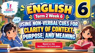 English 6 Term 2 Week 6: Using Non-Verbal Cues for Clarity of Context, Purpose and Meaning