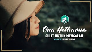ONA HETHARUA-SULIT UNTUK MENGALAH (Video Music)