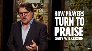 How Prayers Turn to Praise (Psalm 28) - Gary Wilkerson