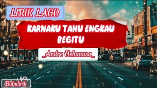 KARNAKU TAHU ENGKAU BEGITU Lirik Lagu _Andre Hehanusa_ (Covee By Della Firdatia)