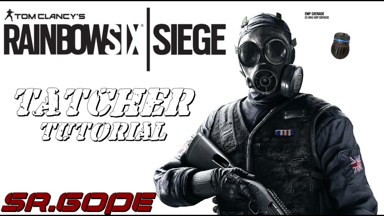 TOM CLACY´S RAINBOW SIX SIEGE TUTORIAL TATCHER EL PEM POR SR GOPE - YouTube