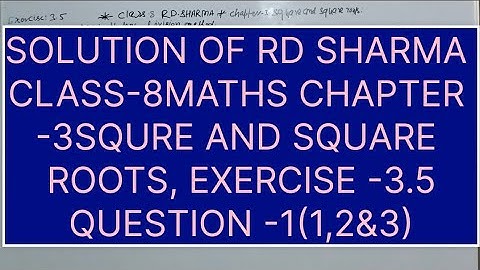 CLASS -8 RD SHARMA MATHS, CHAPTER -3 SQUARE AND SQUARE ROOTS, EXERCISE -3.5 QUESTIONS -1(1,2&3)