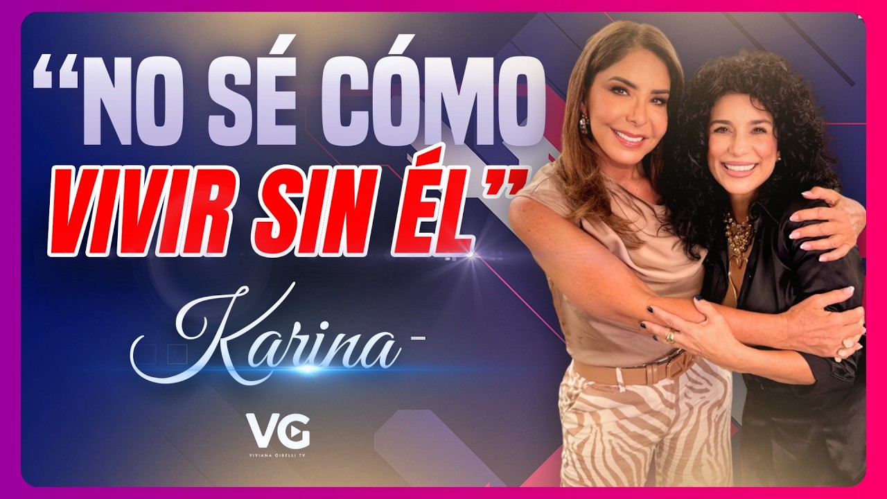 “He sido la última en quererme” | KARINA | @Viviana Gibelli TV