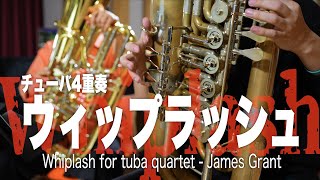 Whiplash for Tuba quartet  James Grant