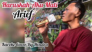 Haruskah Aku Mati - Arief | Cover Karoke Hendra | Pakai Perasaan Kali Nyanyinya Auto Baper