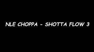 NLE CHOPPA - SHOTTA FLOW 3 (Offical Lyrics)