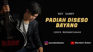 Padiah Diseso Bayang - Boy Sandy Cover By Murdani Kahar