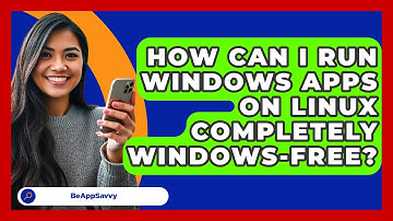 How Can I Run Windows Apps On Linux Completely Windows-free? - Be App Savvy