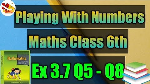 Ex 3.7 | playing with numbers | chapter 3 | ncert maths | class 6 | Q5 | Q6 | Q7 | Q8