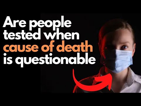 Are people tested when cause of death is questionable