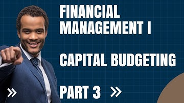 Capital Budgeting | Financial management | Chapter 6 Part 3