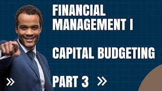 Capital Budgeting | Financial management | Chapter 6 Part 3 Profile
