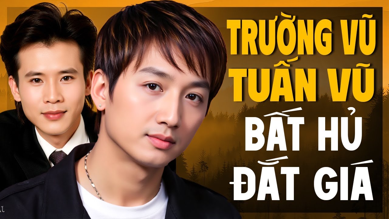 Nhạc Xưa Trường Vũ Tuấn Vũ Bất Hủ Đắt Giá - 17 Tuyệt Phẩm Làm Say Đắm Triệu Con Tim