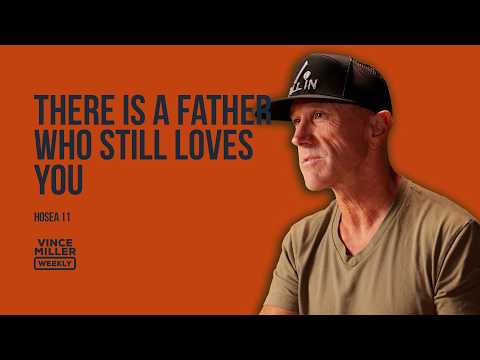 There Is a Father Who Still Loves You | Hosea 11